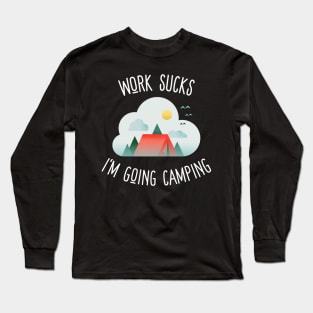 work sucks i'm going camping Long Sleeve T-Shirt